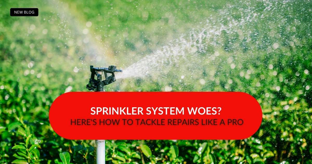 How To Tackle Sprinkler System Repairs Like A Pro